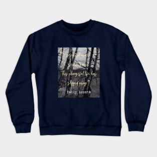 Emily Brontë quote: In secret pleasure — secret tears.This changeful life has slipped away. Crewneck Sweatshirt